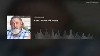 Guest: Actor Creek Wilson