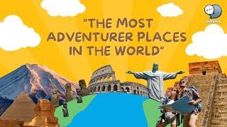 The Most Adventurer Places in the World