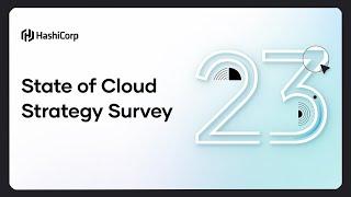 Unpacking the HashiCorp 2023 State of the Cloud Strategy Survey