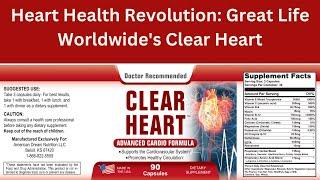 Heart Health Revolution: Great Life Worldwide's Clear Heart