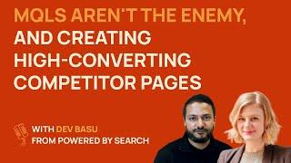 MQLs aren’t the enemy and creating high-converting competitor pages | Dev Basu @ Powered by Search