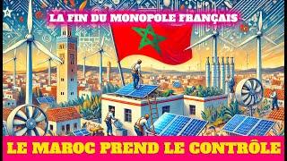 La Fin du Monopole Français  : Le #maroc   Prend le Contrôle de son Énergie et son Avenir