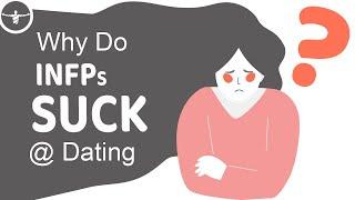 Why Do INFPs Suck At Dating?