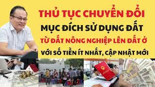 Thủ Tục Chuyển Đổi Mục Đích Sử Dụng Đất Từ Đất Nông Nghiệp Lên Đất Ở Với Số Tiền Ít Nhất