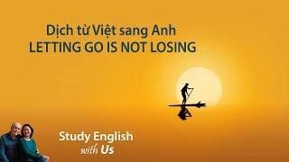 STUDY ENGLISH: Dịch từ Việt sang Anh: LETTING GO IS NOT LOSING