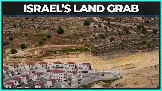 Israel Greenlights HUGE West Bank Land Grab