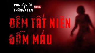 ĐÊM TẤT NIÊN ĐẪM M.Á.U | RANH GIỚI TRẮNG ĐEN OFFICIAL (FULL HD)