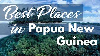 The Best Travel Destinations in Papua New Guinea