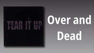 TEAR IT UP // Over and Dead
