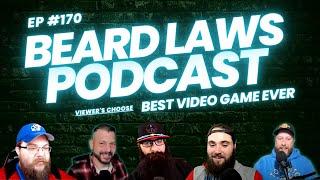 Best Video Game of All Time Show | Beard Laws Podcast Episode 170