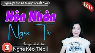 Hôn Nhân Ngục Tù Tập 3 - Đọc truyện đêm khuya: Truyện thanh mai