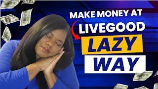 How to Make Money at LiveGood (The Lazy Way)