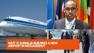 WHY IS SOMALIA BUILDING A NEW AIRPORT IN MOGADISHU?