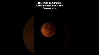 The Next Partial Lunar Eclipse Is On 28 -29th October 2023