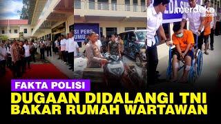 Fakta-Fakta Polisi Kasus Wartawan Tewas Dibakar Sekeluarga, Diduga Didalangi TNI