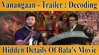 Vanangaan - Trailer : Decoding | Hidden Details Of Bala's Comeback | Arun Vijay | GV Prakash