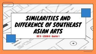 ART 8 | LESSON 8| Similarities and Differences of Southeast Asian Arts| MAPEH 8 - Quarter 1