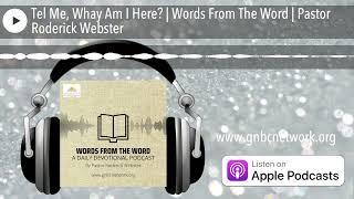 Tel Me, Whay Am I Here? | Words From The Word | Pastor Roderick Webster