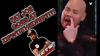 FAT JOE GOES AT ZIPWITTHEDRIP