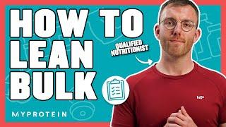 How To Lean-Bulk The Correct Way | Nutritionist Explains... | Myprotein