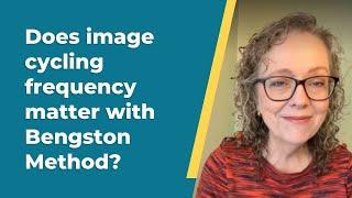 Does image cycling frequency matter with Bengston Method?