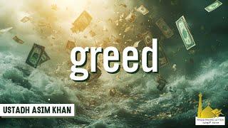 Greed | Ustadh Asim Khan