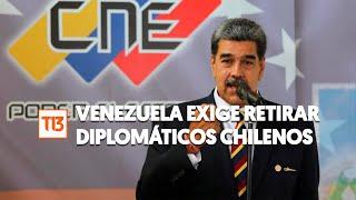 Venezuela exige a Chile retirar todo su personal diplomático tras no reconocer el triunfo de Maduro