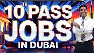 10th Pass Jobs In Dubai | Dubai Jobs for 10th Pass