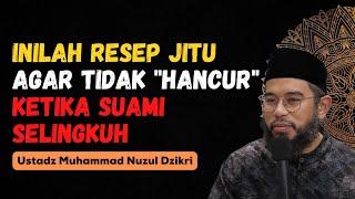 INILAH RESEP JITU, AGAR TIDAK "HANCUR" KETIKA SUAMI SELINGKUH - USTADZ MUHAMMAD NUZUL DZIKRI