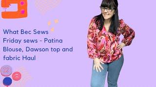 Friday Sews - Patina blouse, Dawson top and Fabric Haul