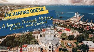 Enchanting Odesa: A Journey Through History, Culture, and Cuisine