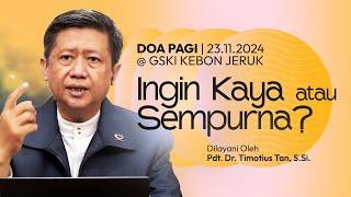 INGIN KAYA ATAU SEMPURNA? | Doa Pagi |  Pdt. Dr. Timotius Tan, S.Si. | 23 November 2024 | 05.00 WIB