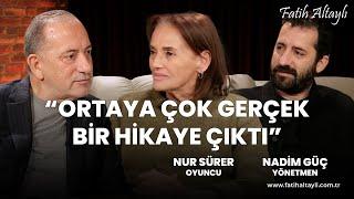 "Ortaya çok gerçek bir hikaye çıktı" / Nur Sürer & Nadim Güç & Fatih Altaylı