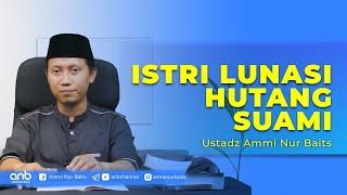 Apakah Istri Harus Melunasi Hutang Suami? | Ustadz Ammi Nur Baits