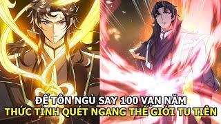 Đế Tôn Ngủ Say 100 Vạn Năm Vừa Thức Dậy Quét Ngang Thế Giới Tu Tiên| Review Truyện Tranh