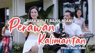 Dara Ayu Ft. Bajol Ndanu - Perawan Kalimantan (Official Music Video) | KENTRUNG
