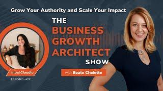 Networking Your Way to the Top With Inbal Claudio | Business Growth Architect Show