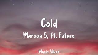 Maroon 5 - Cold (Lyrics) ft. Future