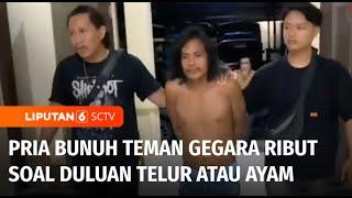 Tak Habis Pikir, Pria Bunuh Teman Gara-Gara Debat Soal Duluan Telur atau Ayam | Liputan 6