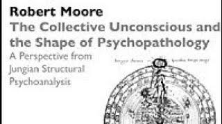 Dr. Robert Moore | The Collective Unconscious and the Shape of Psychopathology.