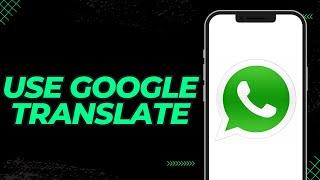 How to use google translate in whatsapp