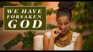 Have We Forsaken God? | Devotion by Nikita Edwards