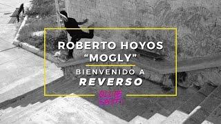 Bienvenida Oficial de Roberto Hoyos "Mogly" a Reverso Skateboards.