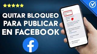 ¿Cómo puedo quitar la restricción o bloqueo para publicar en FACEBOOK?