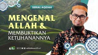 [ Serial Aqidah Eps. 3 ] Mengenal Allah dan Membuktikan Ketuhanan Nya - Ustadz Adi Hidayat