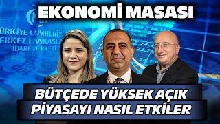 Bütçede Yüksek Açık Piyasayı Nasıl Etkiler? | Ekonomi Masası