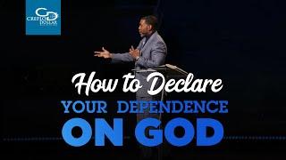 How to Declare Your Dependence on God - Sunday Service