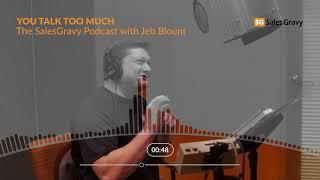 Quick Tip 2 - You Talk Too Much | The Sales Gravy Jeb Blount Podcast