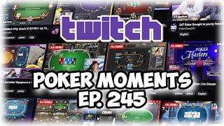 The Best Poker Moments From Twitch - Episode 245