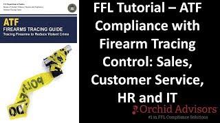 FFL Tutorial - ATF Compliance with Firearm Tracing Control: Sales, Customer Service, HR and IT